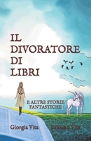 Il Divoratore Di Libri: E Altre Storie Fantastiche B08VBS448K Book Cover