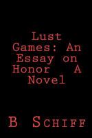 Lust Games: An Essay on Honor A Novel 1460925858 Book Cover