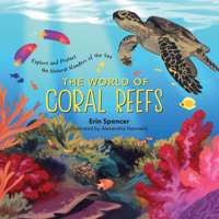 The World of Coral Reefs: Explore and Protect the Natural Wonders of the Sea 1635863376 Book Cover