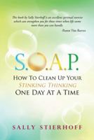 S.O.A.P. How to Clean Up Your Stinking Thinking One Day at a Time 1449792839 Book Cover