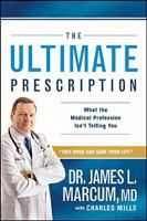 The Ultimate Prescription: What the Medical Profession Isn't Telling You 1414368178 Book Cover