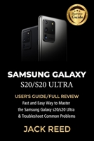 SAMSUNG GALAXY S20/S20 ULTRA: USER'S GUIDE/FULL REVIEW Fast and Easy Way to Master the Samsung Galaxy s20/s20 Ultra and Troubleshoot Common Problems B08KJP926P Book Cover