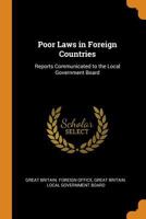 Poor Laws in Foreign Countries: Reports Communicated to the Local Government Board 1017679371 Book Cover