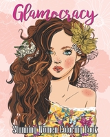 Glamocracy-Stunning Women Coloring Book: An Adult Coloring Book Featuring Beautiful Portraits with Gorgeous Flowers, Stress Relieve D B089TV9H4R Book Cover