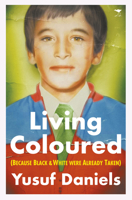 Living Coloured: (Because Black and White were Already Taken) 1431428817 Book Cover