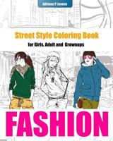 Fashion Coloring Books for Girls: Street Style Coloring Book for Adult Grownups: Modern Adn Street Fashion Coloring Books, Fashion Coloring Books for Adults, Women, Teens and Girls 153092751X Book Cover