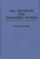 Sex, Abortion and Unmarried Women (Contributions in Women's Studies) 031324071X Book Cover