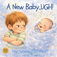 A New Baby...UGH!: A Toddler Story About Becoming a Big Brother or Big Sister B0GSR2F5SX Book Cover