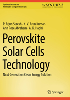 Perovskite Solar Cells Technology: Next Generation Clean Energy Solution (Synthesis Lectures on Renewable Energy Technologies) 3031907523 Book Cover