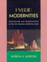 Hybrid Modernities: Architecture and Representation at the 1931 Colonial Exposition, Paris 0262133628 Book Cover
