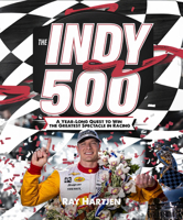 The Indy 500: A Year-Long Quest to Win the Greatest Spectacle in Racing 1636985815 Book Cover