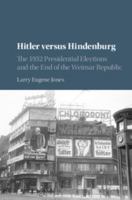 Hitler Versus Hindenburg: The 1932 Presidential Elections and the End of the Weimar Republic 1107022614 Book Cover