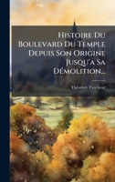 Histoire Du Boulevard Du Temple Depuis Son Origine Jusqu'a Sa DÃ(c)molition... (French Edition) 1024570010 Book Cover