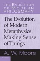 The Evolution of Modern Metaphysics: Making Sense of Things 0521616557 Book Cover