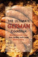 The Ultimate German Cookbook: Making German Food from Scratch with Ease! 1548606901 Book Cover
