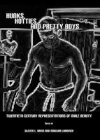 Hunks, Hotties, and Pretty Boys: Twentieth-Century Representations of Male Beauty 144380018X Book Cover