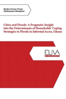 Cities and Floods: A Pragmatic Insight into the Determinants of Households' Coping Strategies to Floods in Informal Accra, Ghana 1636480152 Book Cover