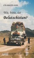 Wo, bitte, ist Belutschistan: ERLEBNISBERICHT über Filmdokumentationen 3734524865 Book Cover