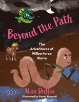Beyond the Path: The Adventures of Wilberforce Worm 1764460723 Book Cover