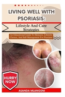 Living Well With Psoriasis: Lifestyle And Care Strategies: An Educational Guide To Skincare, Lifestyle Choices, And Self-Management For Psoriasis B0FPLW843P Book Cover