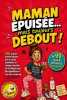Maman épuisée... mais toujours debout !: 100 scènes humoristiques sur le chaos quotidien, la charge mentale et la fatigue pour déculpabiliser et rire ... jeux et activités amusants (French Edition) B0GZD8SNQQ Book Cover