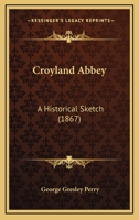 Croyland Abbey: A Historical Sketch 1247050564 Book Cover