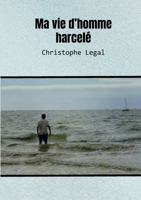 Ma vie d'homme harcelé (French Edition) 2322578517 Book Cover