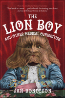The Lion Boy and Other Medical Curiosities 1445676281 Book Cover