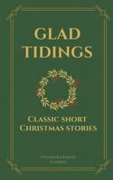 Glad Tidings: Classic Short Christmas Stories 1729459048 Book Cover