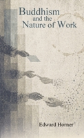 Buddhism and the Nature of Work 1777153948 Book Cover
