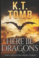 Here Be Dragons: Three Tales of Adventure B08WV8KP3L Book Cover
