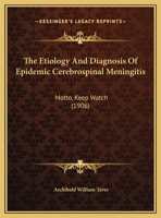 The Etiology And Diagnosis Of Epidemic Cerebrospinal Meningitis: Motto, Keep Watch 1169626904 Book Cover