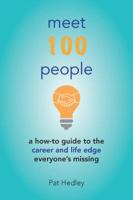 Meet 100 People: A How-To Guide to the Career and Life Edge Everyone's Missing 0998651508 Book Cover