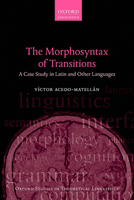 The Morphosyntax of Transitions: A Case Study in Latin and Other Languages 0198733291 Book Cover