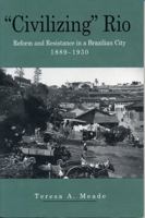 "Civilizing" Rio: Reform and Resistance in a Brazilian City, 1889-1930 027102870X Book Cover