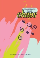 Coordinate Your Chaos To-Do List Notebook: 120 Pages Lined Undated To-Do List Organizer with Priority Lists 1774760665 Book Cover
