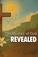 The Mystery of God: Revealed B0FRYNVMFQ Book Cover