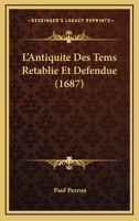 L’Antiquite Des Tems Retablie Et Defendue (1687) 1175858412 Book Cover