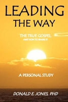Leading the Way the True Gospel and How to Share It a Personal Study 0692734325 Book Cover