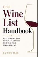 The Wine List Handbook: Building, Pricing, Organizing, and Managing a Restaurant Wine Program B0GZBT6B7Y Book Cover