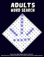 Word Search Adults: Over Than 2000 Hidden Word To Find It, Word Search for Adults Switch On Your Brain and Find The Hidden Words. B087SCHHKY Book Cover
