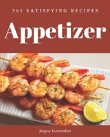 365 Satisfying Appetizer Recipes: An Appetizer Cookbook that Novice can Cook B08QPHB4VL Book Cover