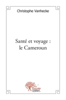 Santé et voyage: le Cameroun (French Edition) 2332530266 Book Cover