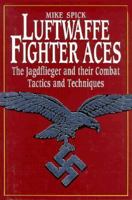 Luftwaffe Fighter Aces: the Jagdflieger and Their Combat Tactics and Techniques 0804116962 Book Cover