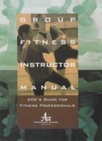Group Fitness Instructor Manual : ACE's Resource for Fitness Professionals 1890720011 Book Cover