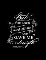 But The Lord stood with me and gave me Strength: Dot Grid Notebook with Bible verse 2 Timothy 4:17 - (Large Blank Pages and dot grid, 110 pages, 8.5 in x 11 in) 1673942067 Book Cover