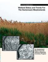 Wetland Status and Trends for the Hackensack Meadowlands: An Assessment Report from the U.S. Fish and Wildlife Service's National Wetlands Inventory Program 149039642X Book Cover