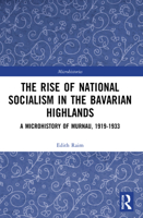 The Rise of National Socialism in the Bavarian Highlands: A Microhistory of Murnau, 1919-1933 1032003731 Book Cover