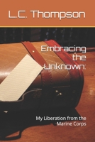 Embracing the Unknown:: My Liberation from the Marine Corps B0FHHW6LJJ Book Cover