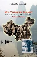 My Chinese Heart: The Incredible Journey of Rev. Verent Mills, Father of Orphans 1543092888 Book Cover
